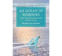 An Ocean of Rumours: News and Information in the Atlantic World (Cambridge Oceanic Histories)