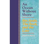 An Ocean Without Shore: Ibn Arabi, The Book, And The Law