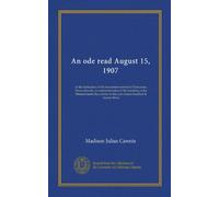 An ode read August 15, 1907: at the dedication of the monument erected at Gloucester, Massachusetts, in commemoration of the founding of the ... in the year sixteen hundred & twenty-three