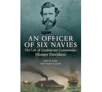 An Officer of Six Navies: The Life of Confederate Commander Hunter Davidson