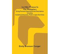 An Ohio Woman in the Philippines; Giving personal experiences and descriptions including incidents of Honolulu, ports in Japan and China