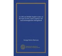 An Old and Middle English reader on the basis of Prof. Julius Zupitza's Alt- und mittelenglisches übungsbuch