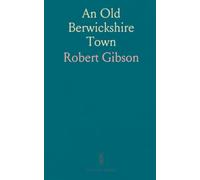 An Old Berwickshire Town: History of the Town and Parish of Greenlaw, From the Earliest Times to the Present Day