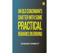 An Old Coachman's Chatter with Some Practical Remarks on Driving