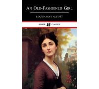 An Old-Fashioned Girl: 19th Century Historical Fiction (Annotated)