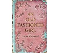 An Old-Fashioned Girl: A Classic Coming-of-Age Story of Staying True to Yourself
