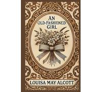 An Old-Fashioned Girl: A Timeless Tale of Friendship, Virtue, and Self-Discovery