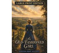 An Old-Fashioned Girl: An 1869 Coming of Age Literary Classic - Large Print Edition