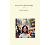 An Old-Fashioned Girl (Classic Books)