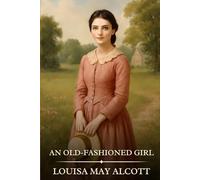 An Old-fashioned Girl: Timeless Edition Featuring Authentic Illustrations