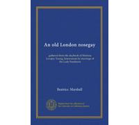 An old London nosegay: gathered from the daybook of Mistress Lovejoy Young, kinswoman by marriage of the Lady Fanshawe