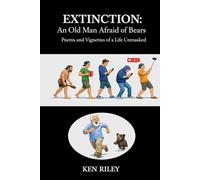 AN OLD MAN AFRAID OF BEARS: Poems and Vignettes of a Life Unmasked