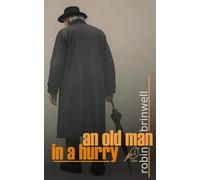 An Old Man In A Hurry: A Speculative Novella of Obsession and Ruin