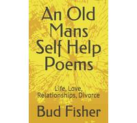 An Old Mans Self Help Poems: Life, Love, Relationships, Divorce