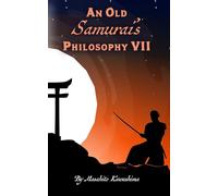 An Old Samurai's Philosophy VII