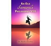 An Old Samurai's Philosophy VIII