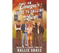 An Omega’s Guide to Falling in Love: A Cozy College Omegaverse (Packed Up at Harbor U)