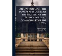 An Opinion Upon the Powers and Duties of the Trustees of the Freeholders and Commonalty of the Town