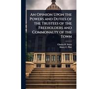 An Opinion Upon the Powers and Duties of the Trustees of the Freeholders and Commonalty of the Town