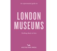 An opinionated guide to london museums