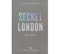 An Opinionated Guide to Secret London