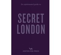An Opinionated Guide to Secret London