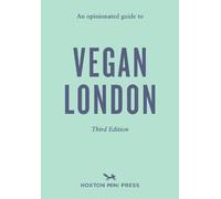 Opinionated Guide to Vegan London: Third Edition: An