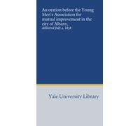 An oration before the Young Men's Association for mutual improvement in the city of Albany,: delivered July 4, 1838
