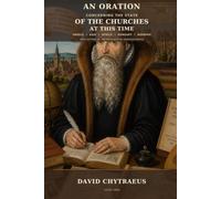 An Oration: concerning the State of the Churches at This Time in Greece, Asia, Africa, Hungary, Bohemia, and Elsewhere, with Letters of the Patriarch of Constantinople and Other Eastern Documents