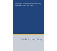 An oration, delivered before the young men of Portland, July 4, 1827.