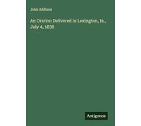 An Oration Delivered in Lexington, Ia., July 4, 1838