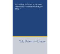 An oration, delivered in the town of Poultney, on the Fourth of July, 1804. /