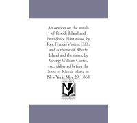 An oration on the annals of Rhode Island and Providence Plantations, by Rev. Francis Vinton, D.D., and A rhyme of Rhode Island and the times, by ... of Rhode Island in New York, May 29, 1863