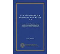 An oration, pronounced at Charlestown, on the 4th July, 1821: at the request of the Republican citizens of that town, in commemoration of the anniversary of national independence