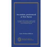 An oration, pronounced at New Haven: by request of the Common council, August 19, 1834, in commemoration of the life and services ofGeneral Lafayette