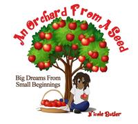 An Orchard From A Seed: Big Dreams from small beginnings