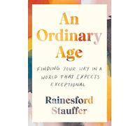 An Ordinary Age: Finding Your Way in a World That Expects Exceptional