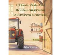 An Ordinary Day of the Red Tractor | Обычный день Красного Трактора | Ein gewöhnlicher Tag des roten Traktors: for bilingual children (The adventures ... на русском, 中文, auf Deutsch, باللغة ا)