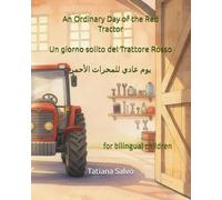 An Ordinary Day of the Red Tractor | Un giorno solito del Trattore Rosso | يوم عادي للمحراث الأحمر: for bilingual children (The adventures of the Red ... на русском, 中文, auf Deutsch, باللغة ا)