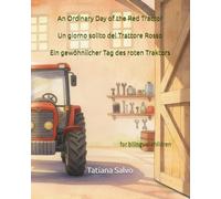 An Ordinary Day of the Red Tractor | Un giorno solito del Trattore Rosso | Ein gewöhnlicher Tag des roten Traktors: for bilingual children (The ... на русском, 中文, auf Deutsch, باللغة ا)