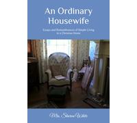 An Ordinary Housewife: Essays and Remembrances of Simple Living in a Christian Home