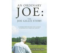 An Ordinary Joe: The Joe Gillis Story: A Paperboy Who Reached the Ultimate in Business as a Christian Servant