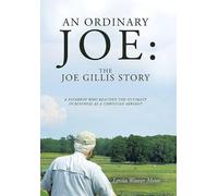 An Ordinary Joe: The Joe Gillis Story: A Paperboy Who Reached the Ultimate in Business as a Christian Servant