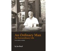 An Ordinary Man An Extraordinary Life: (in my opinion, anyway)
