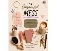 An Organised Mess: An ADHD-Friendly Planner & Workbook for Busy Brains, Brain Dumps and Real Life