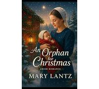An Orphan For Christmas: An Amish Christmas Romance of Faith, Forgiveness, and Second Chances