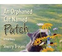 An Orphaned Cat Named Patch: A True Story