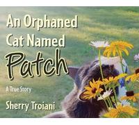 An Orphaned Cat Named Patch: A True Story