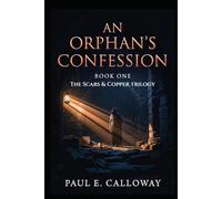 An Orphan's Confession (The Scars & Copper Trilogy)