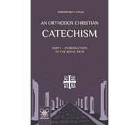 An Orthodox Christian Catechism: Part I: Introduction to the Royal Path: 1